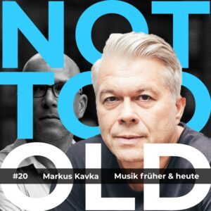 © NOT TOO OLD Podcast 20 Markus Kavka 07.02.2022