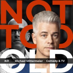 © NOT TOO OLD Podcast 21 Michael Mittermeier 14.03.2022