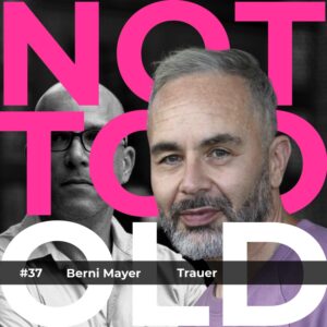 © NOT TOO OLD Podcast 37 Berni Mayer 11.12.2023